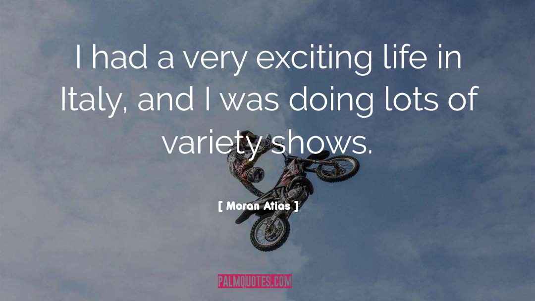 Moran Atias Quotes: I had a very exciting