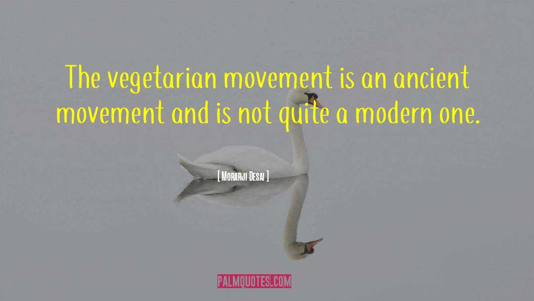 Morarji Desai Quotes: The vegetarian movement is an