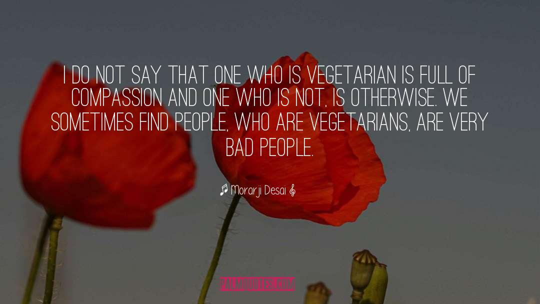 Morarji Desai Quotes: I do not say that