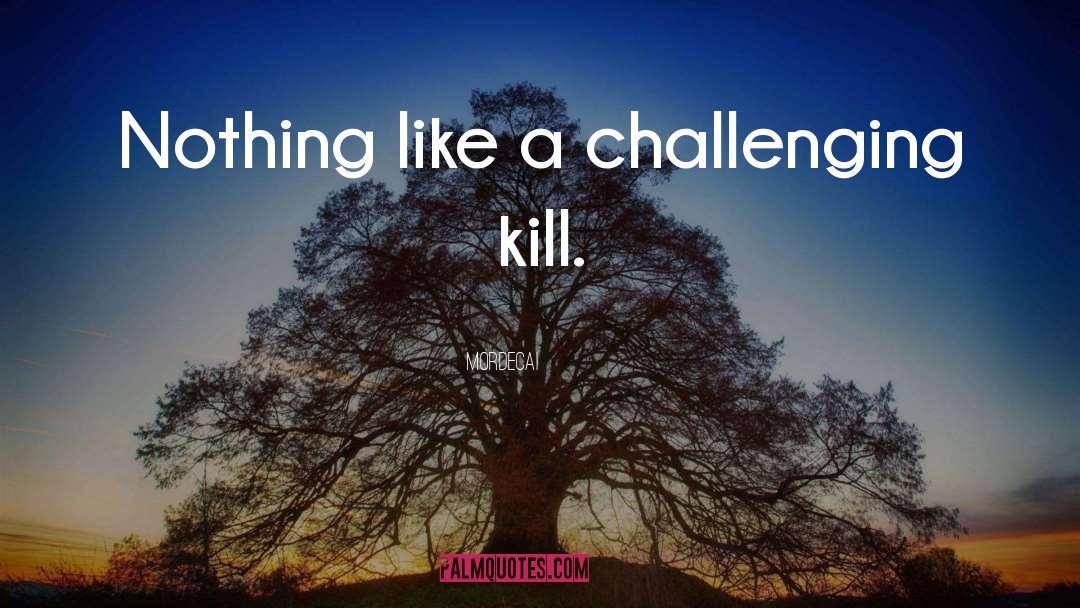 Mordecai Quotes: Nothing like a challenging kill.