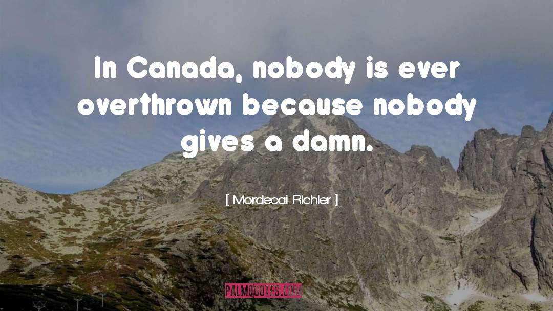 Mordecai Richler Quotes: In Canada, nobody is ever