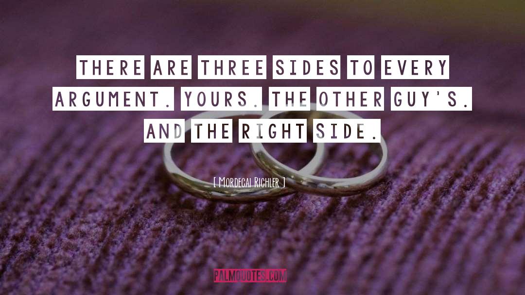 Mordecai Richler Quotes: There are three sides to