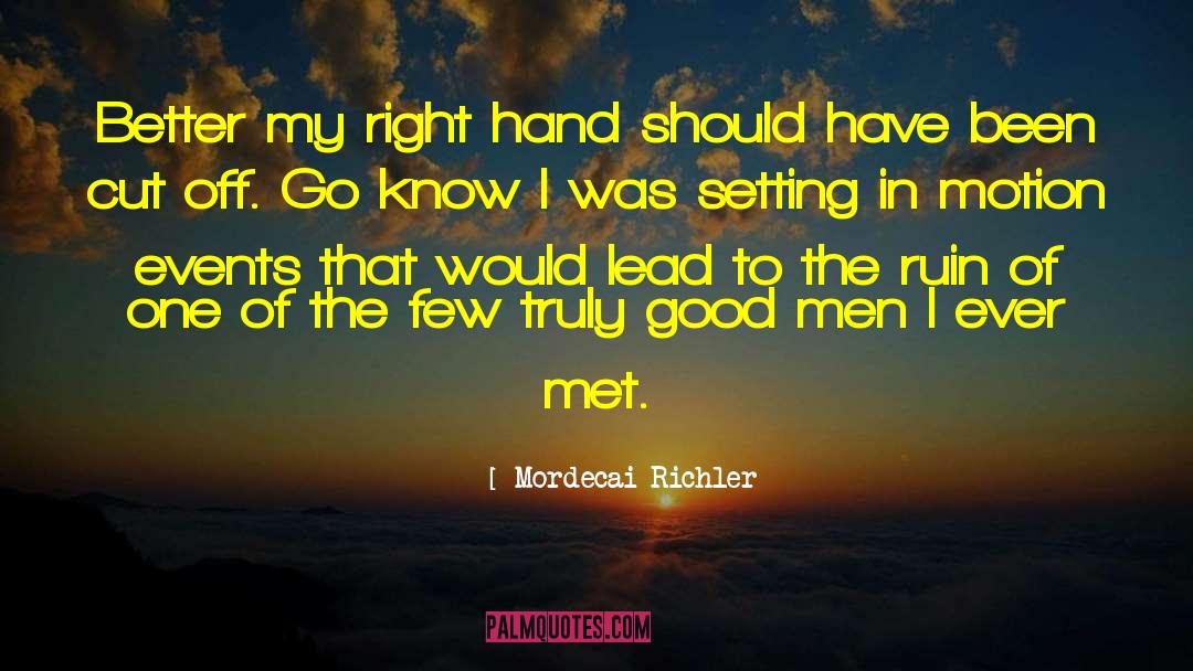 Mordecai Richler Quotes: Better my right hand should