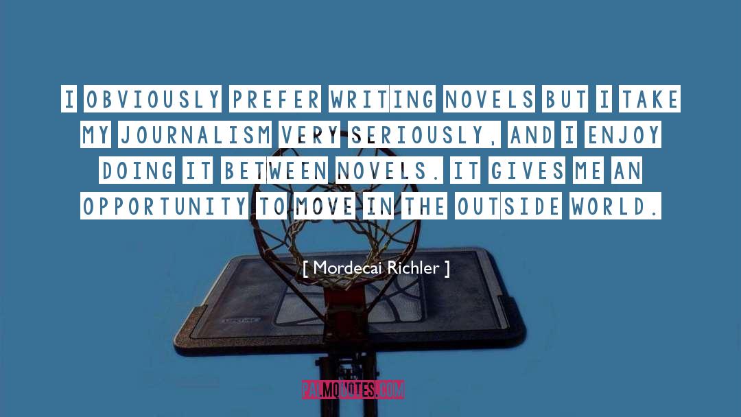 Mordecai Richler Quotes: I obviously prefer writing novels