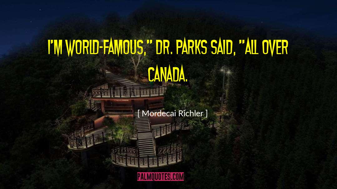 Mordecai Richler Quotes: I'm world-famous,