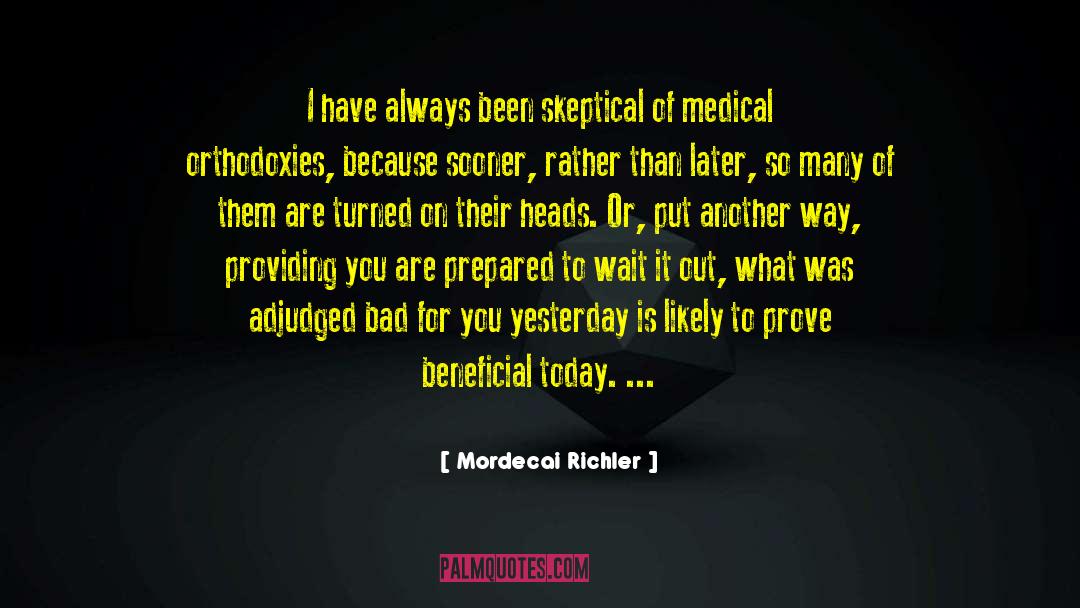 Mordecai Richler Quotes: I have always been skeptical