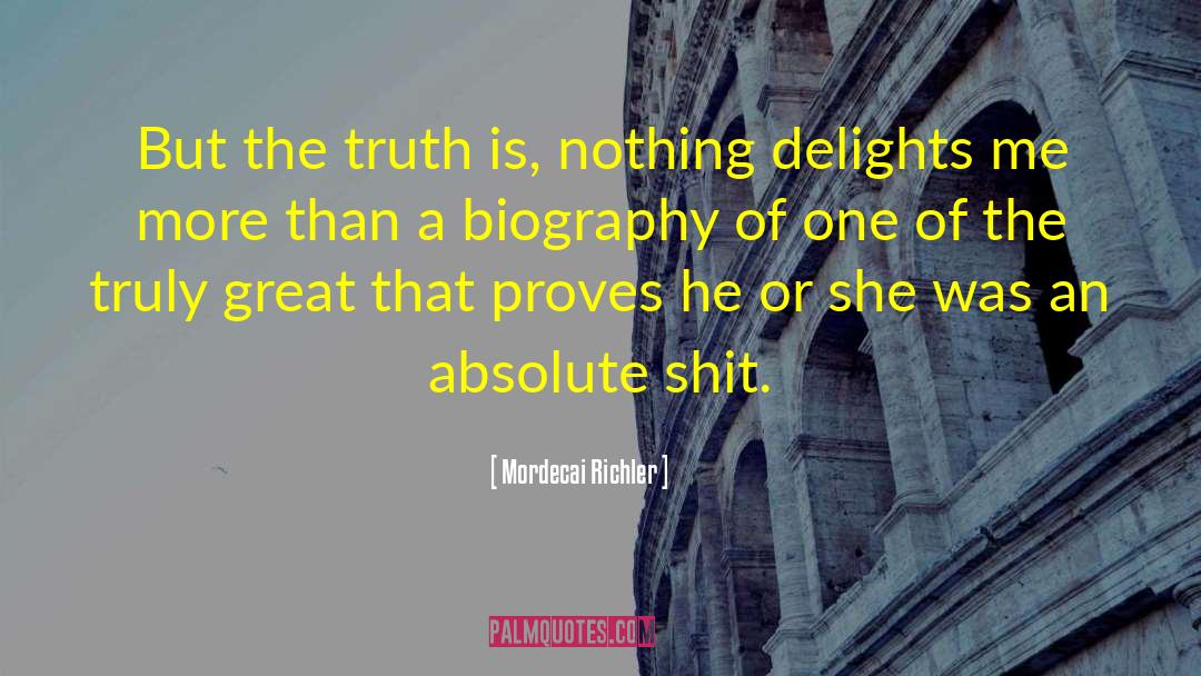 Mordecai Richler Quotes: But the truth is, nothing