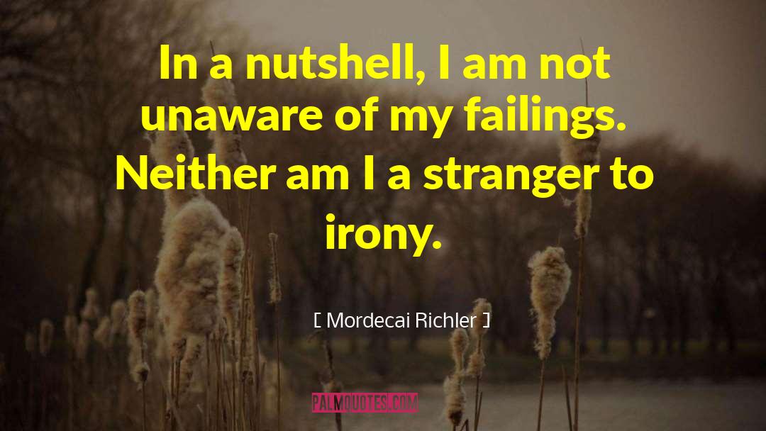 Mordecai Richler Quotes: In a nutshell, I am