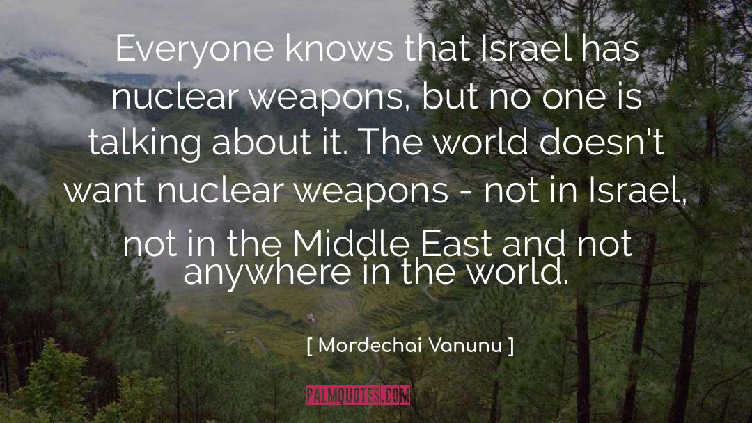 Mordechai Vanunu Quotes: Everyone knows that Israel has