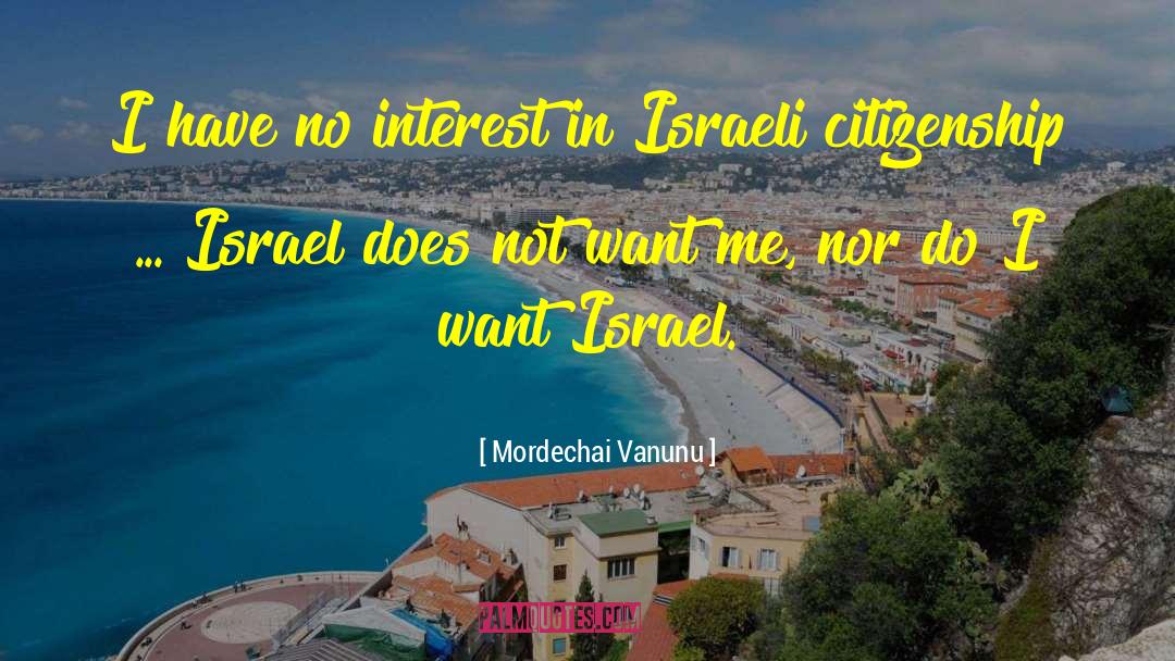 Mordechai Vanunu Quotes: I have no interest in
