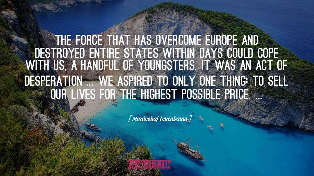 Mordechaj Tenenbaum Quotes: The force that has overcome