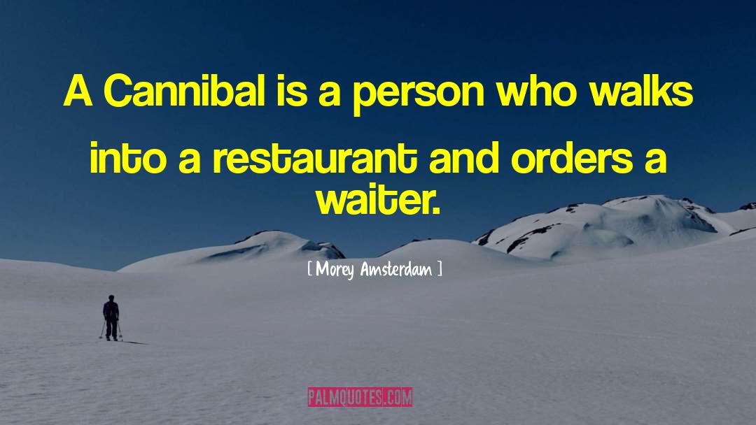 Morey Amsterdam Quotes: A Cannibal is a person