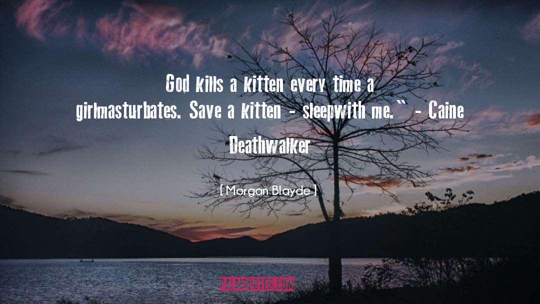 Morgan Blayde Quotes: God kills a kitten every