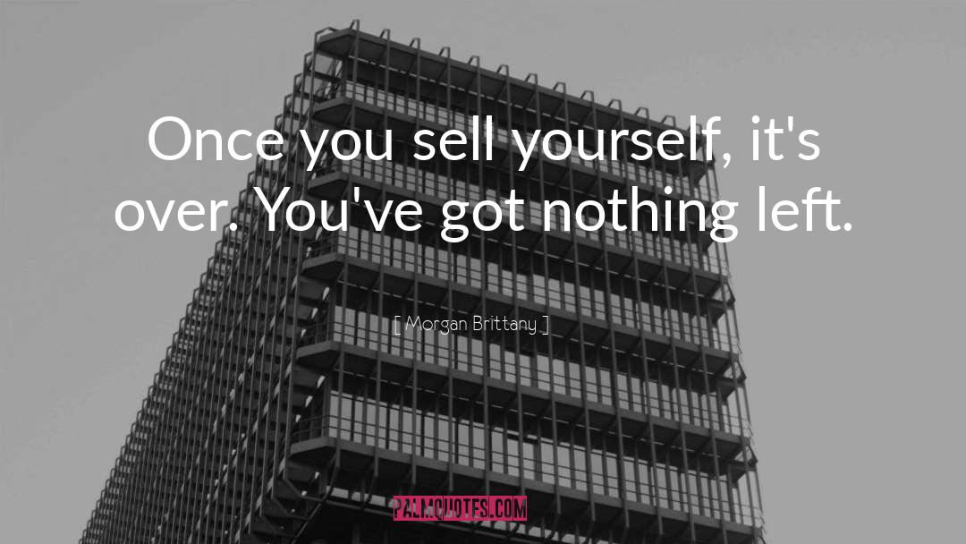Morgan Brittany Quotes: Once you sell yourself, it's