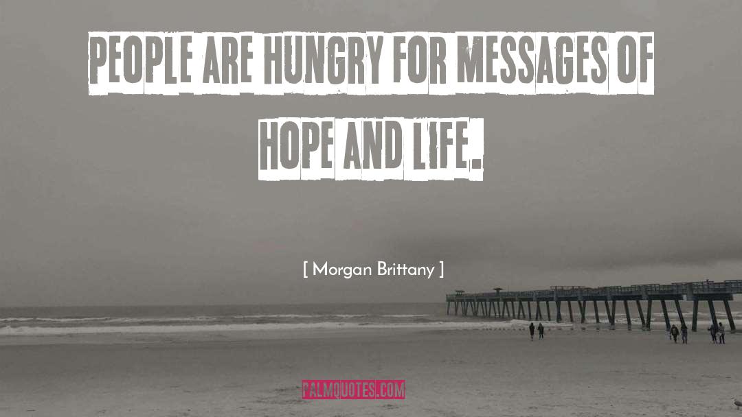 Morgan Brittany Quotes: People are hungry for messages