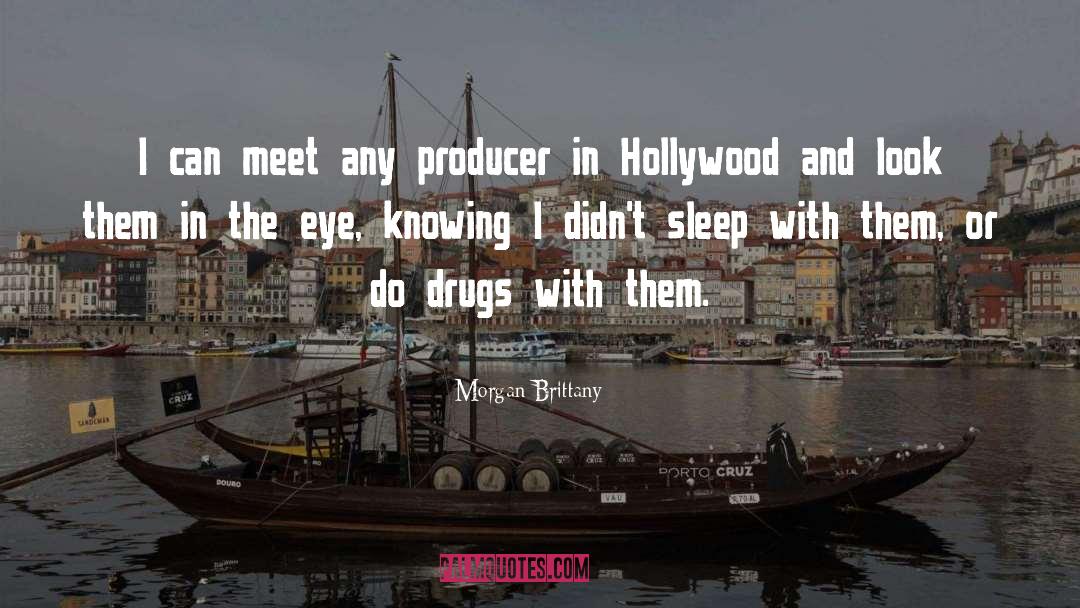 Morgan Brittany Quotes: I can meet any producer