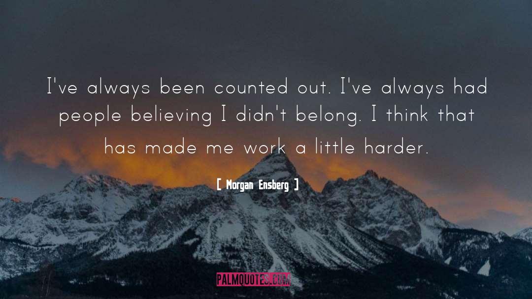 Morgan Ensberg Quotes: I've always been counted out.