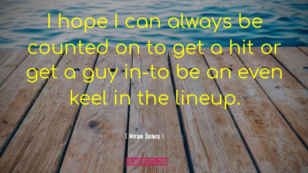 Morgan Ensberg Quotes: I hope I can always