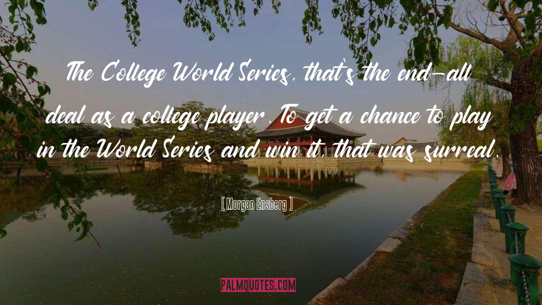 Morgan Ensberg Quotes: The College World Series, that's