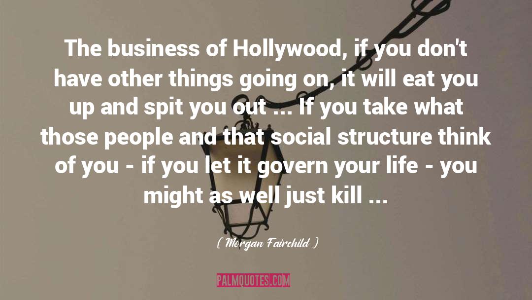 Morgan Fairchild Quotes: The business of Hollywood, if