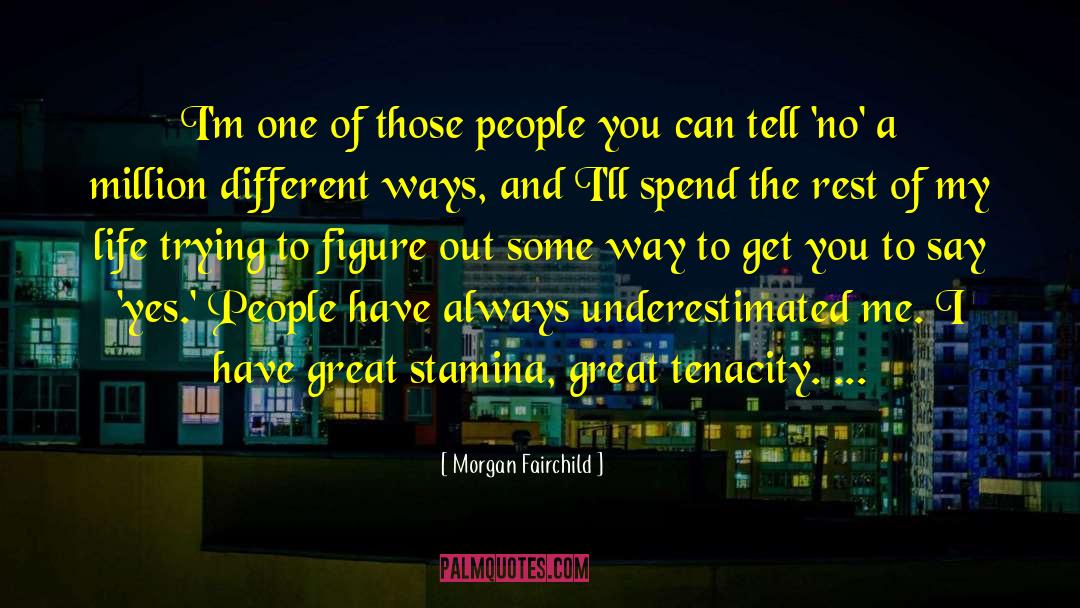 Morgan Fairchild Quotes: I'm one of those people