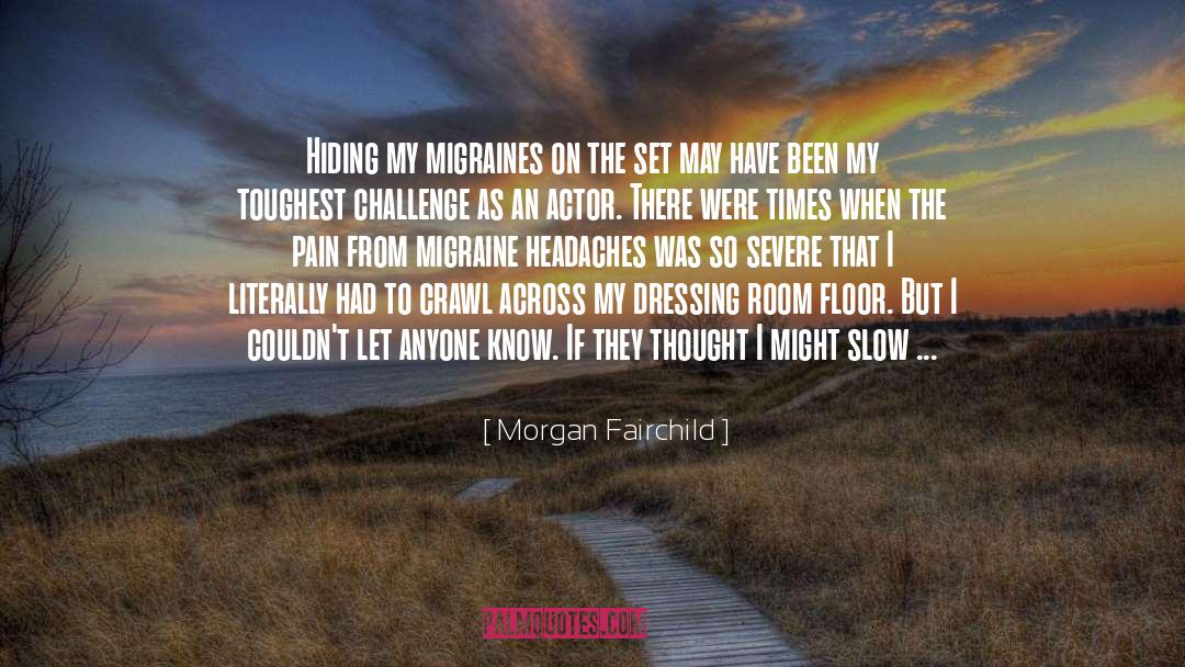 Morgan Fairchild Quotes: Hiding my migraines on the