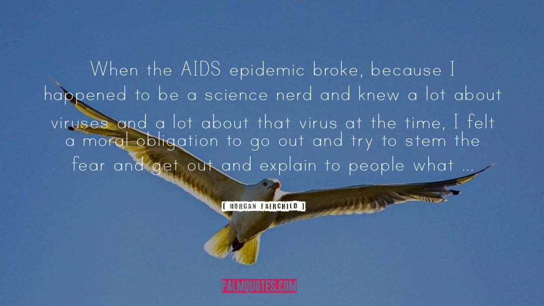 Morgan Fairchild Quotes: When the AIDS epidemic broke,