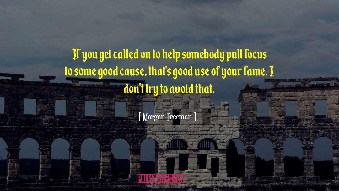 Morgan Freeman Quotes: If you get called on