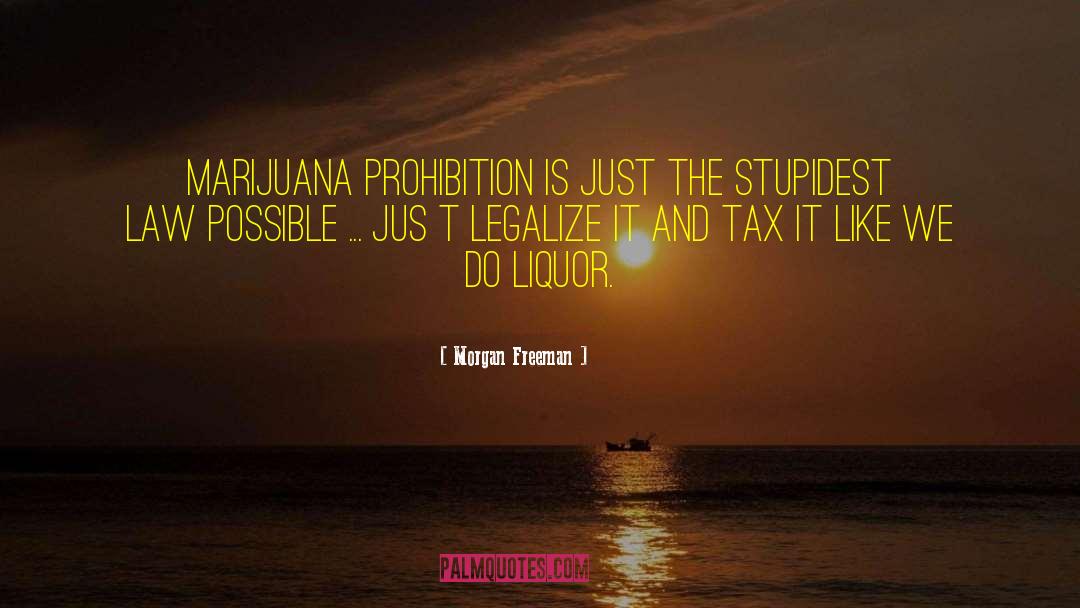 Morgan Freeman Quotes: Marijuana prohibition is just the