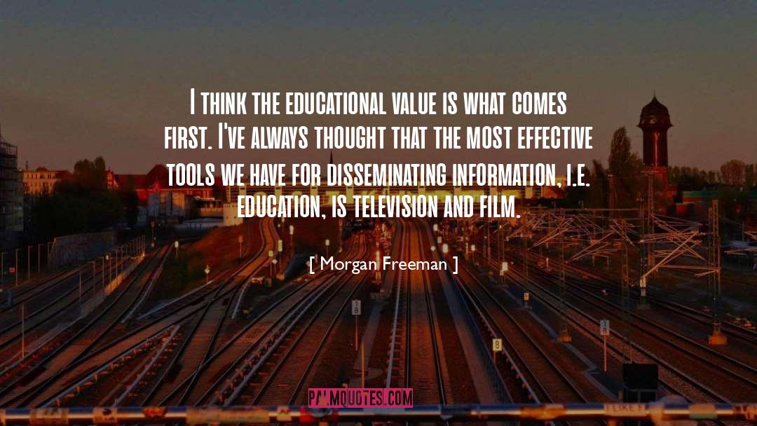 Morgan Freeman Quotes: I think the educational value