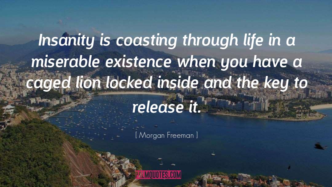 Morgan Freeman Quotes: Insanity is coasting through life