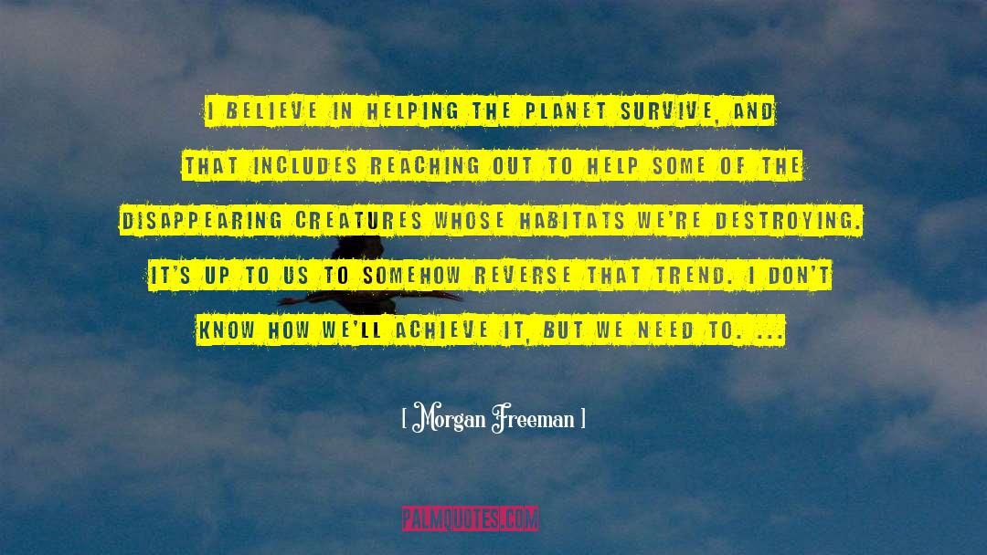 Morgan Freeman Quotes: I believe in helping the