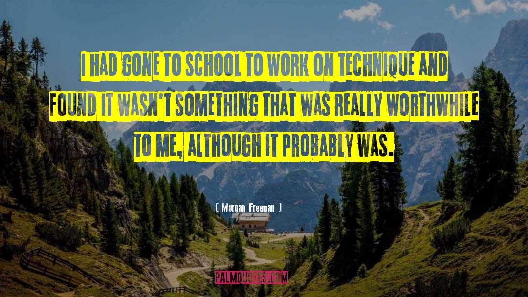 Morgan Freeman Quotes: I had gone to school