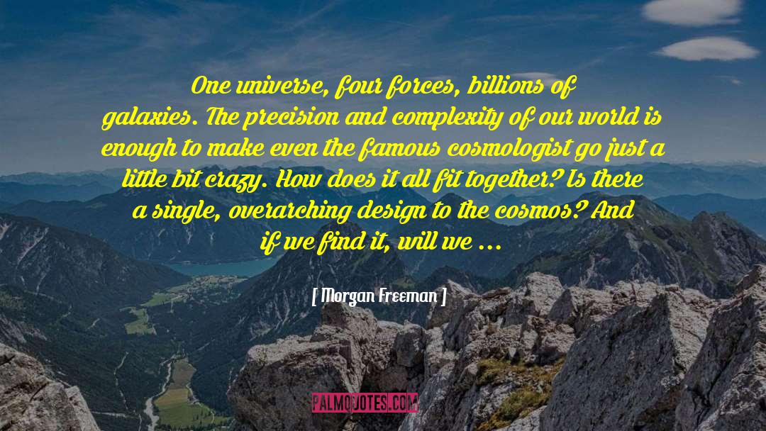 Morgan Freeman Quotes: One universe, four forces, billions
