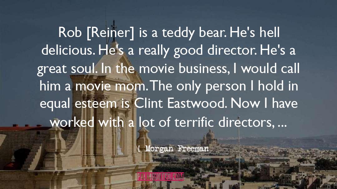 Morgan Freeman Quotes: Rob [Reiner] is a teddy