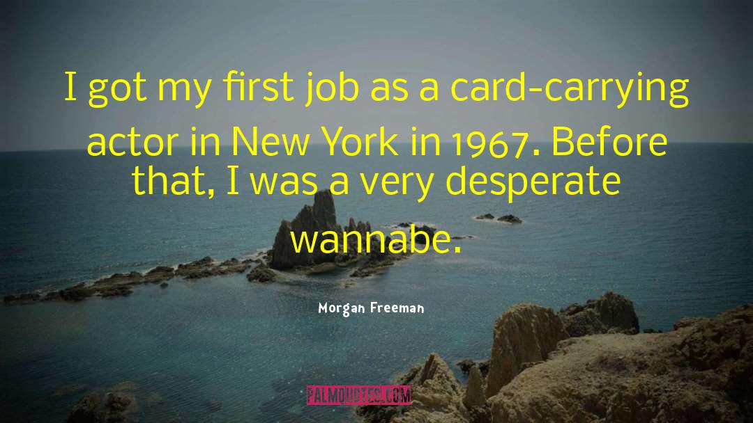 Morgan Freeman Quotes: I got my first job