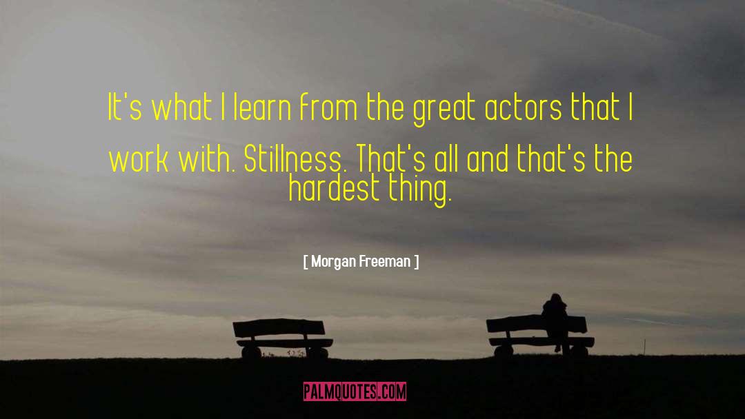 Morgan Freeman Quotes: It's what I learn from