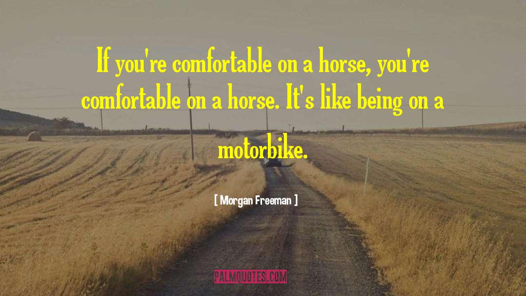 Morgan Freeman Quotes: If you're comfortable on a