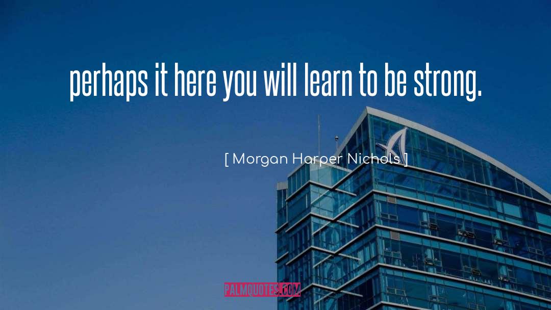 Morgan Harper Nichols Quotes: perhaps it here you will