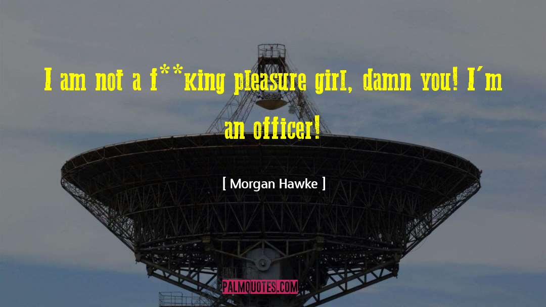 Morgan Hawke Quotes: I am not a f**king