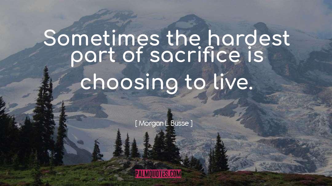 Morgan L. Busse Quotes: Sometimes the hardest part of