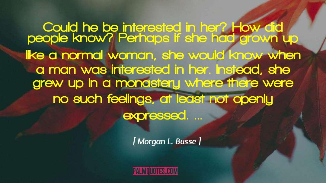 Morgan L. Busse Quotes: Could he be interested in