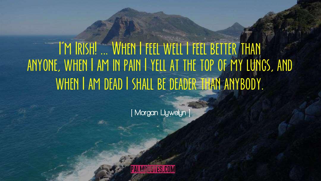 Morgan Llywelyn Quotes: I'm Irish! ... When I