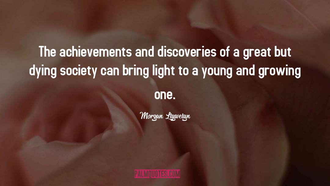 Morgan Llywelyn Quotes: The achievements and discoveries of