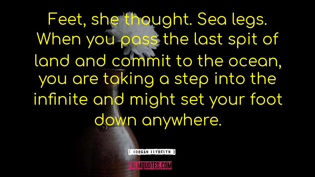 Morgan Llywelyn Quotes: Feet, she thought. Sea legs.