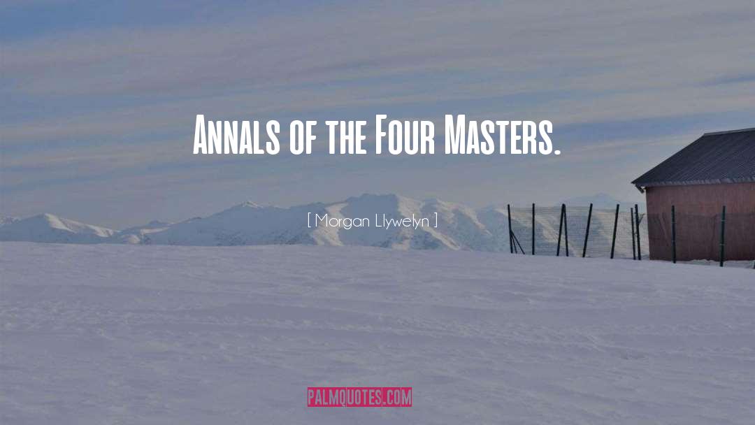 Morgan Llywelyn Quotes: Annals of the Four Masters.