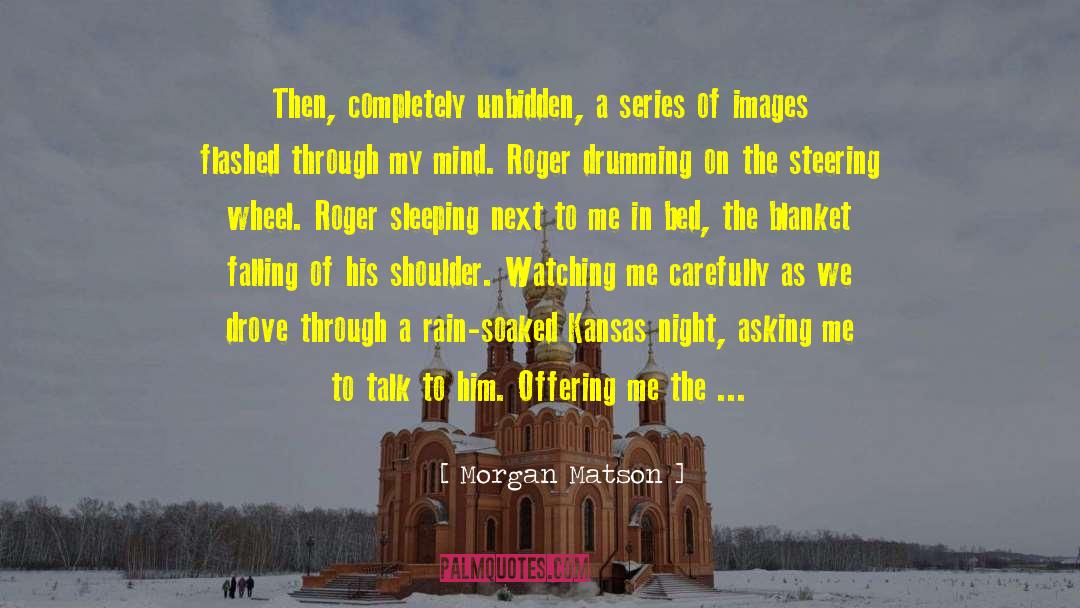 Morgan Matson Quotes: Then, completely unbidden, a series