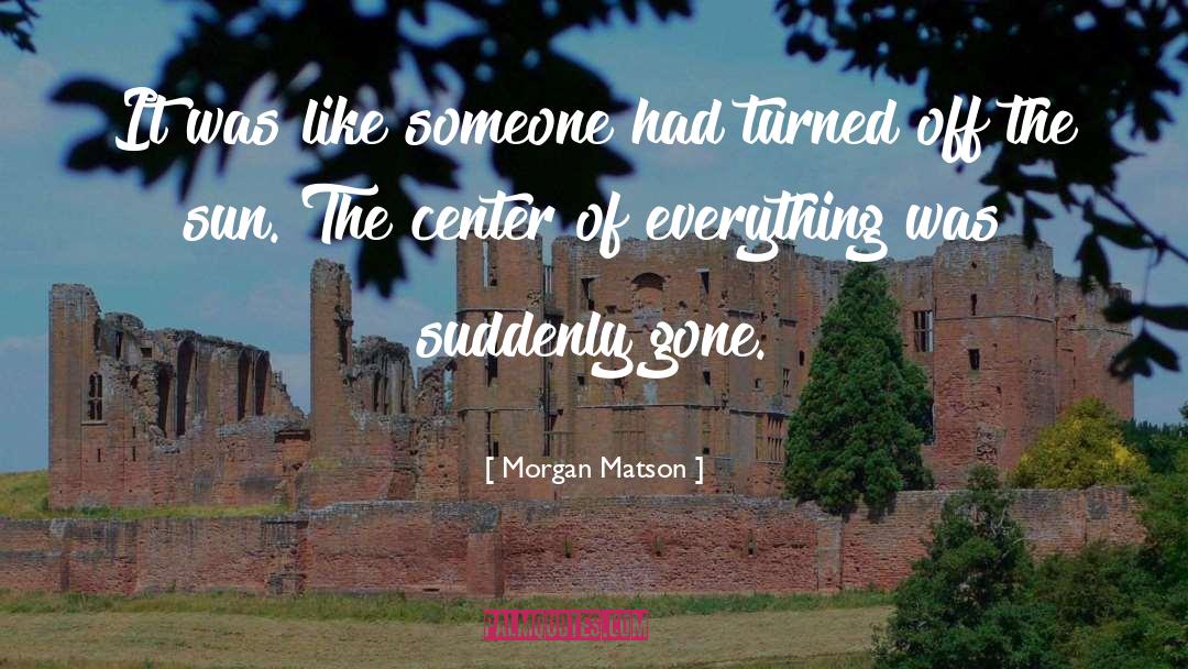 Morgan Matson Quotes: It was like someone had