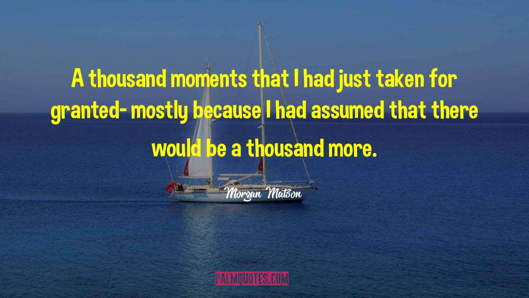 Morgan Matson Quotes: A thousand moments that I