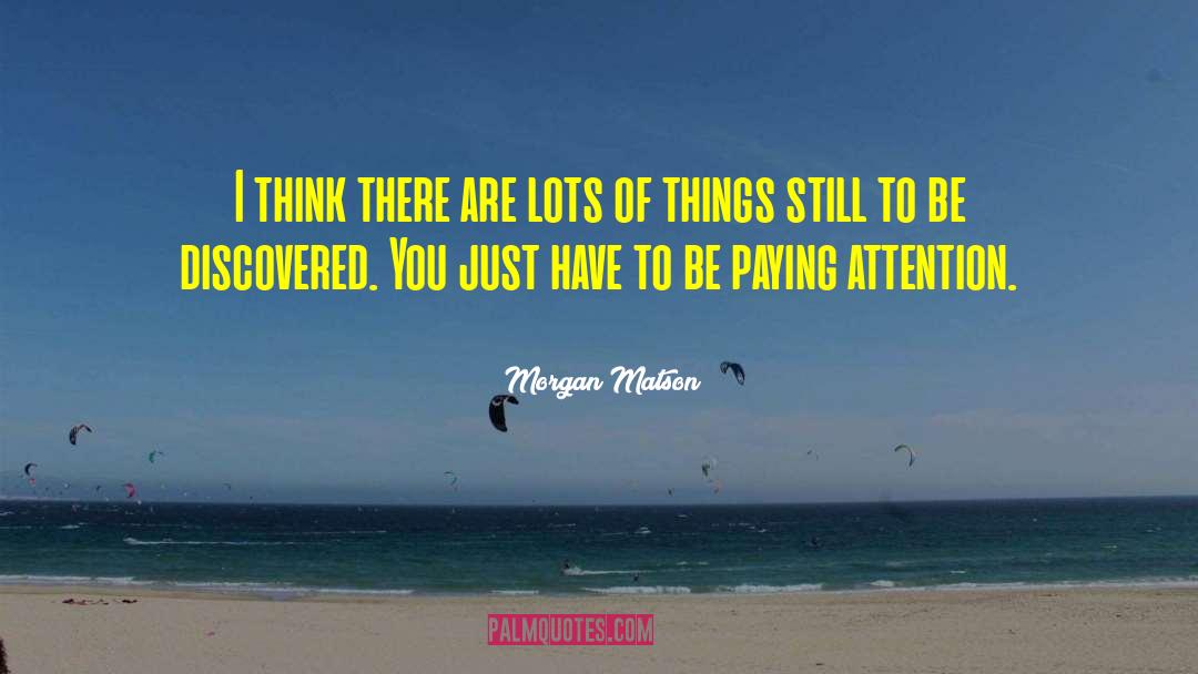 Morgan Matson Quotes: I think there are lots